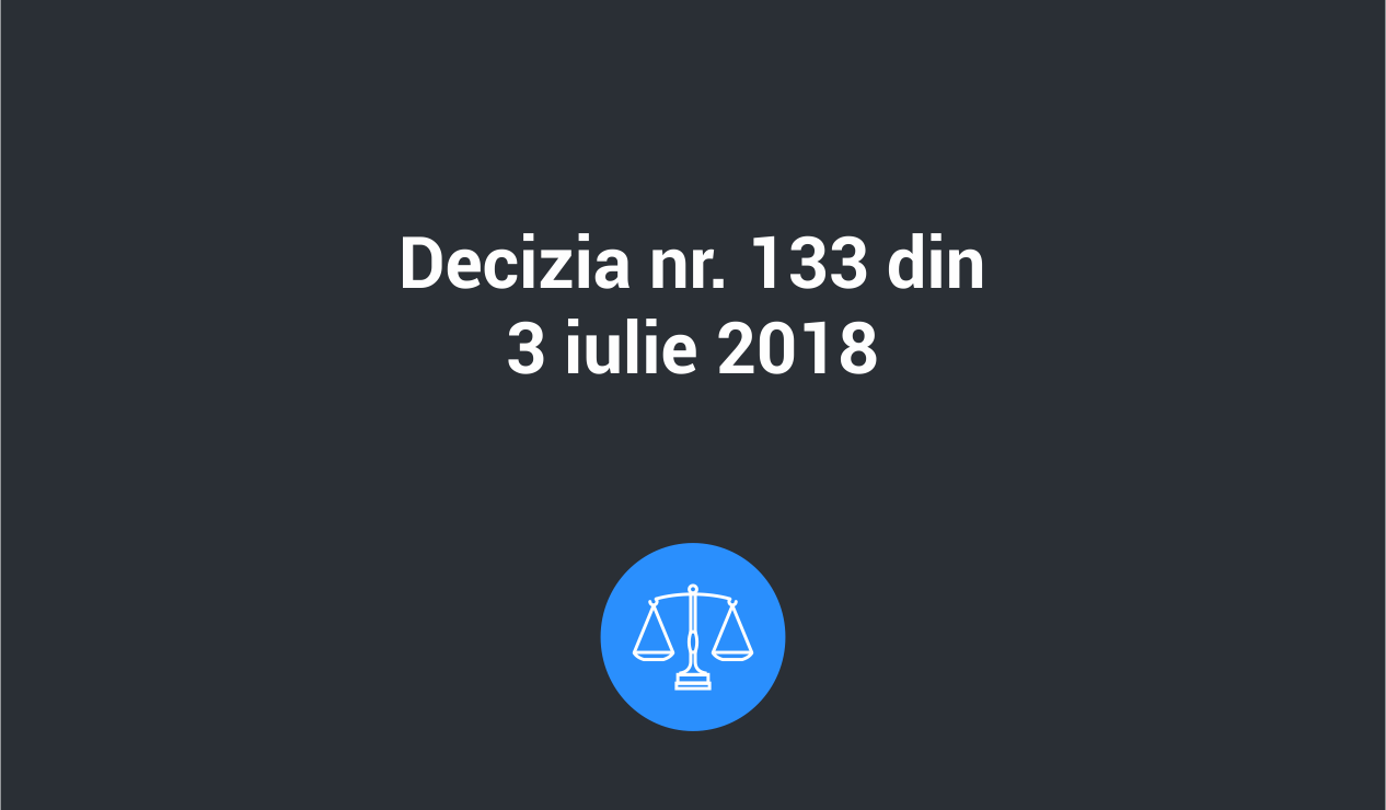 decizia 133 3 iul 2018